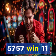 5757 win 11